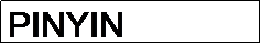 Caixa de texto: PINYIN